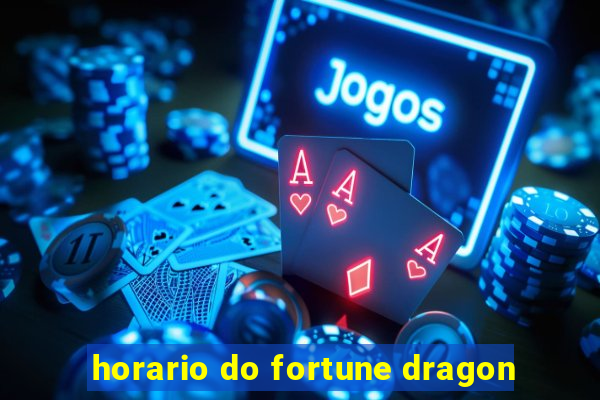 horario do fortune dragon